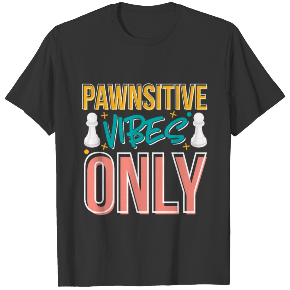 Chess Player Pawnsitive Vibes Only T-shirt