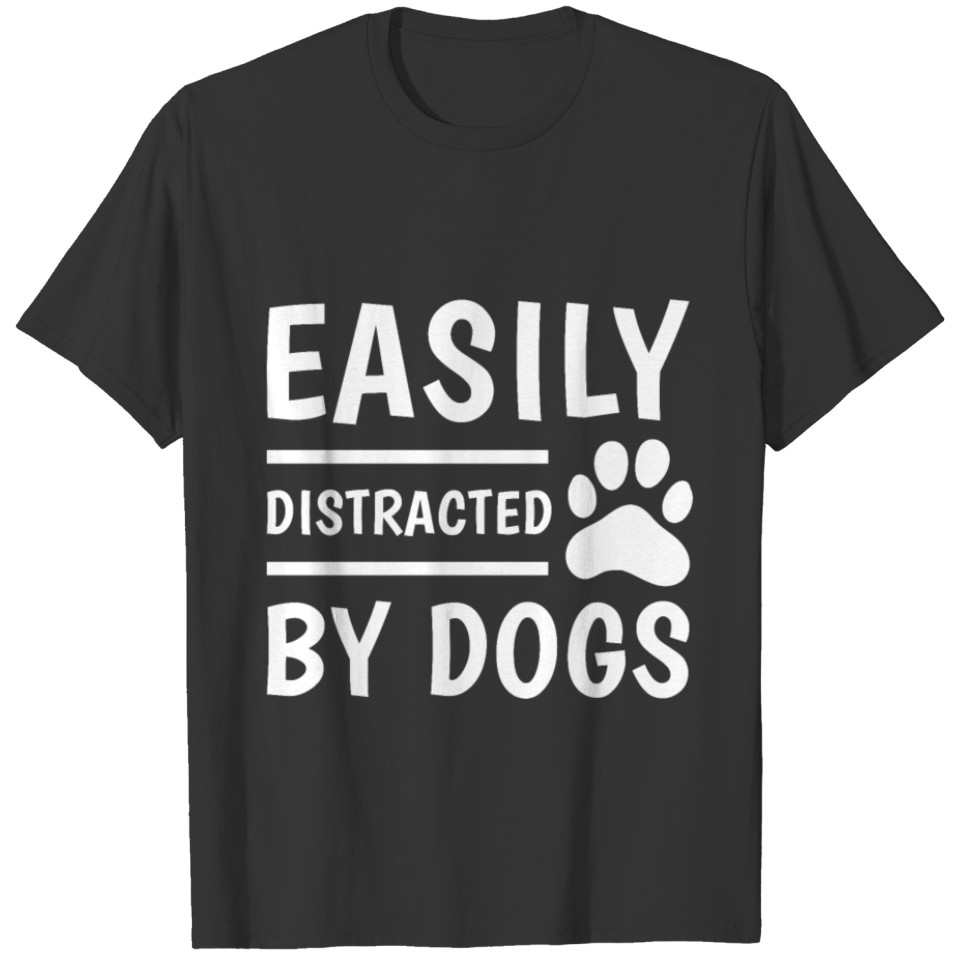 Easily distracted by Dogs funny dog T-shirt