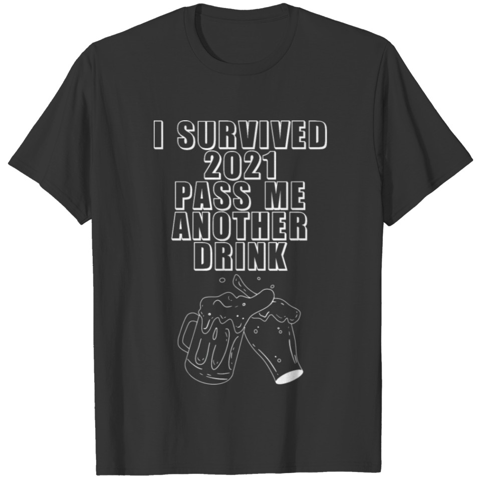I Survived 2021, Pass Me Another Drink 2 T-shirt