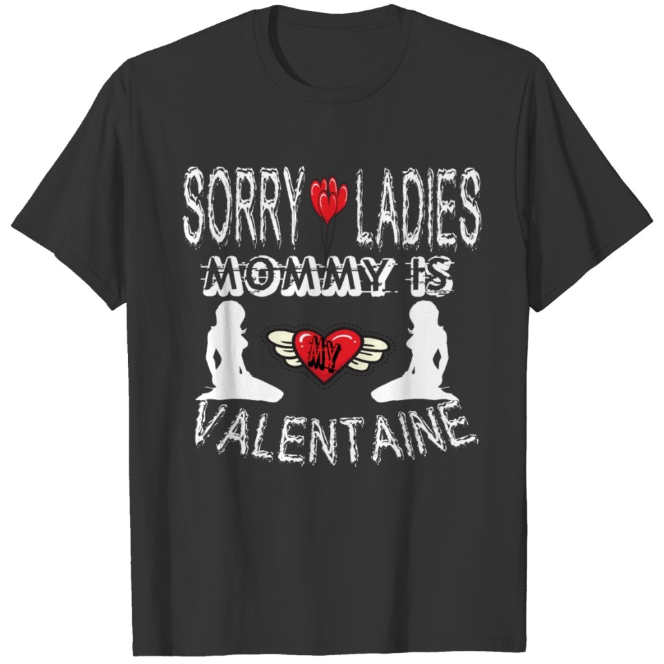 Sorry Ladies Mommy is My Valentine T-shirt