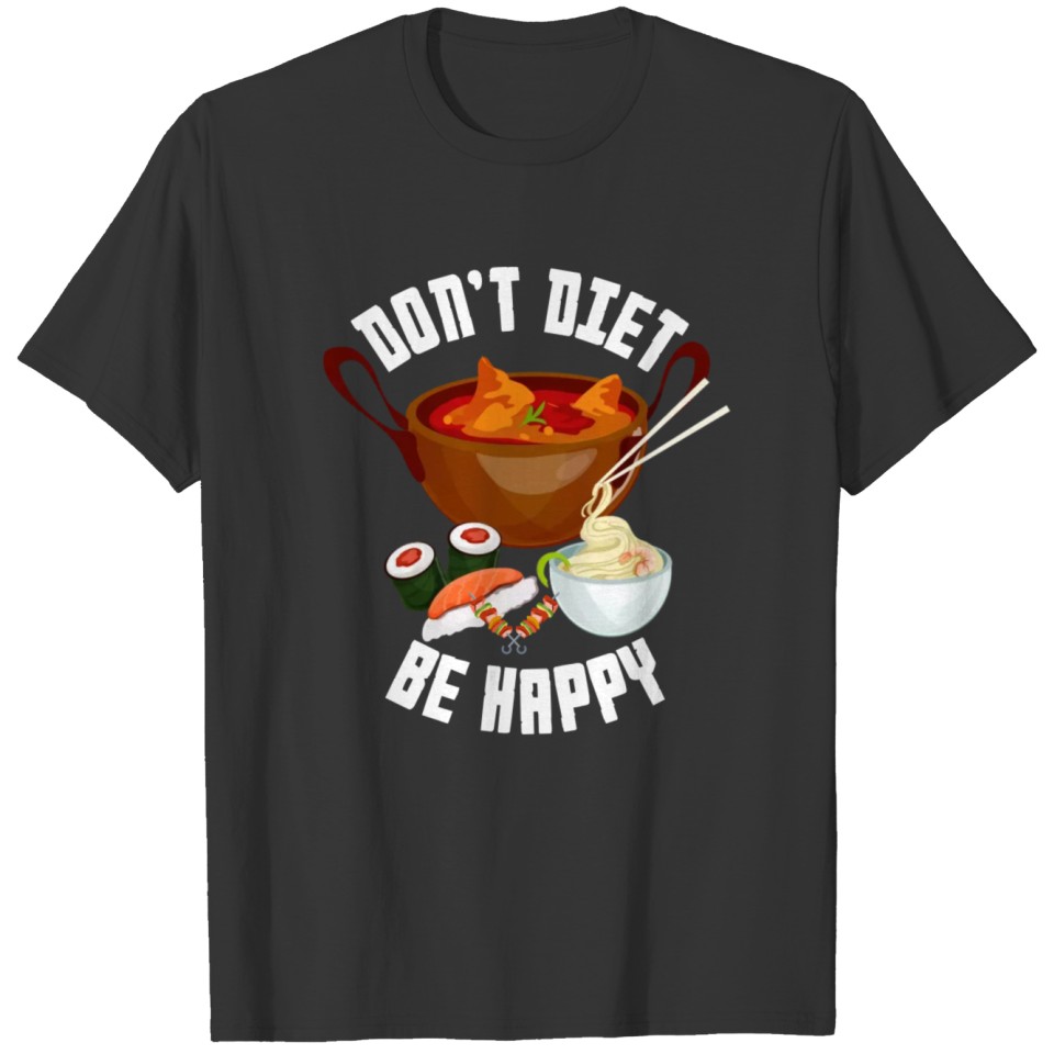 Don't Diet Be Happy Funny Gift Food Lover T-shirt
