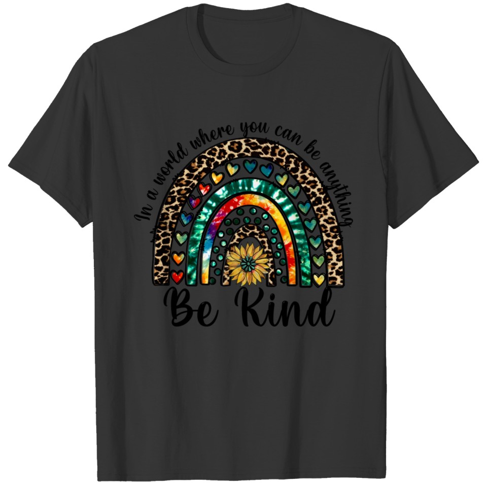 in a world where you can be anything be kind T-shirt