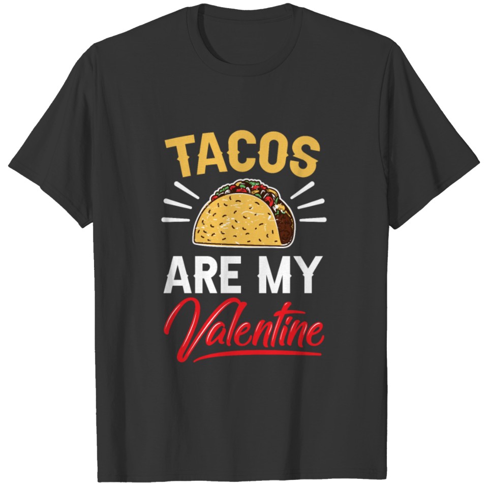Tacos Are My Valentine Sarcastic Valentines Anti T-shirt
