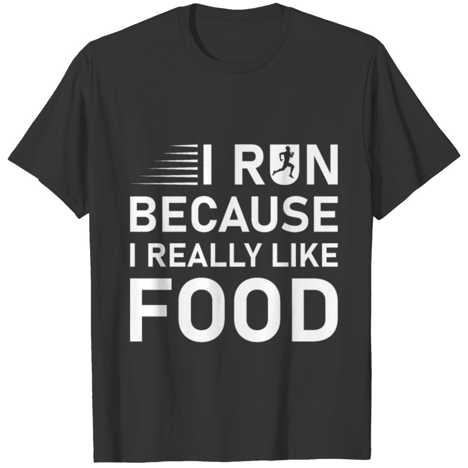I Run Because I Really Like Food - Funny Running T-shirt