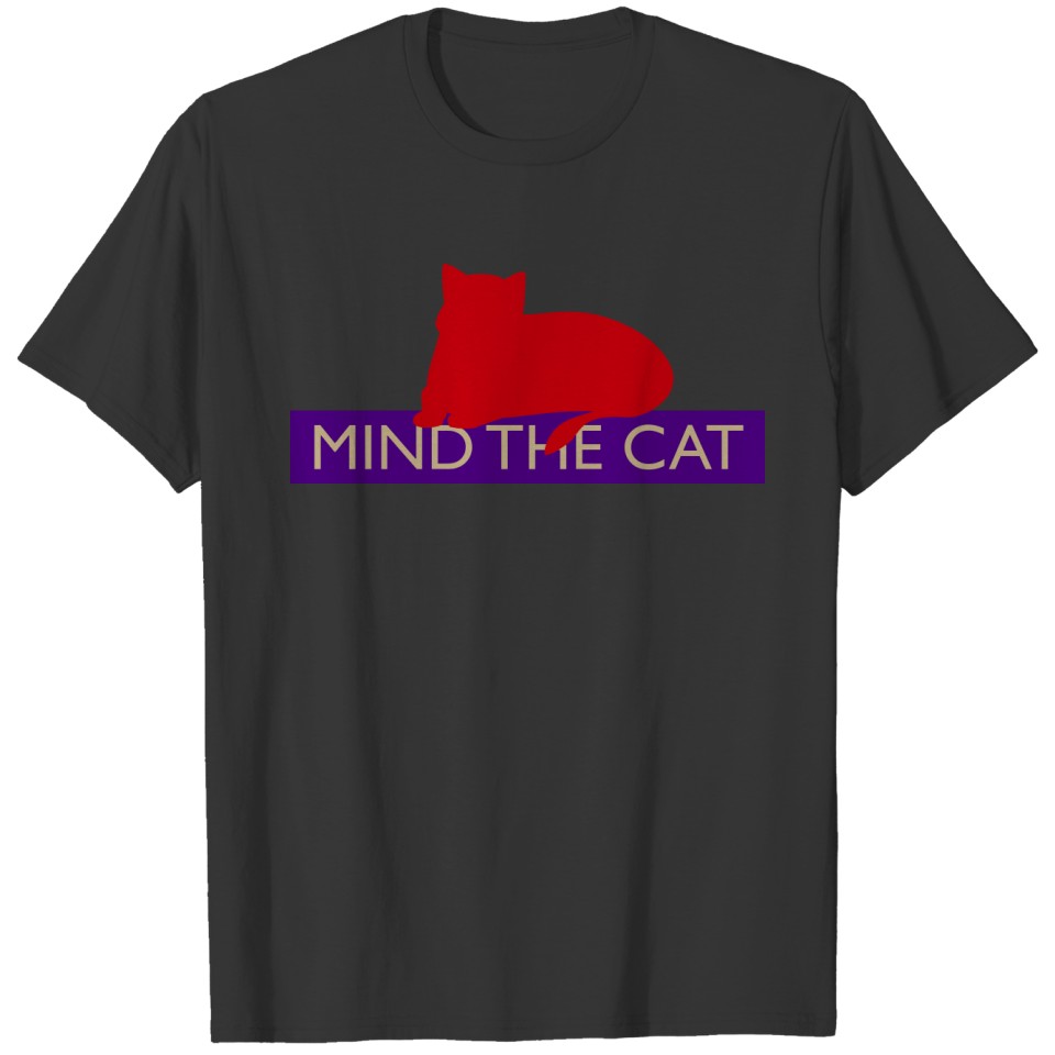 Mind the cat Humour and pets 3c T Shirts