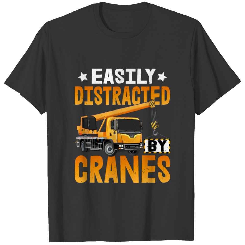 Easily Distracted by Cranes Funny Crane Operator T-shirt
