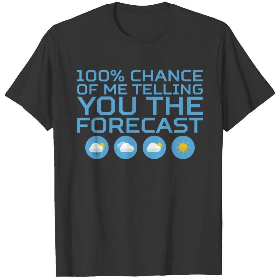 100% Chance Of Me Telling You The Forecast T-shirt
