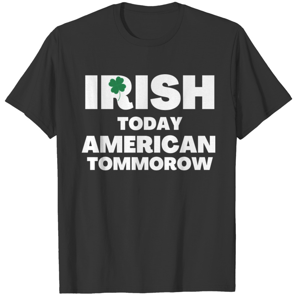 Irish Today American Tommorow T-shirt