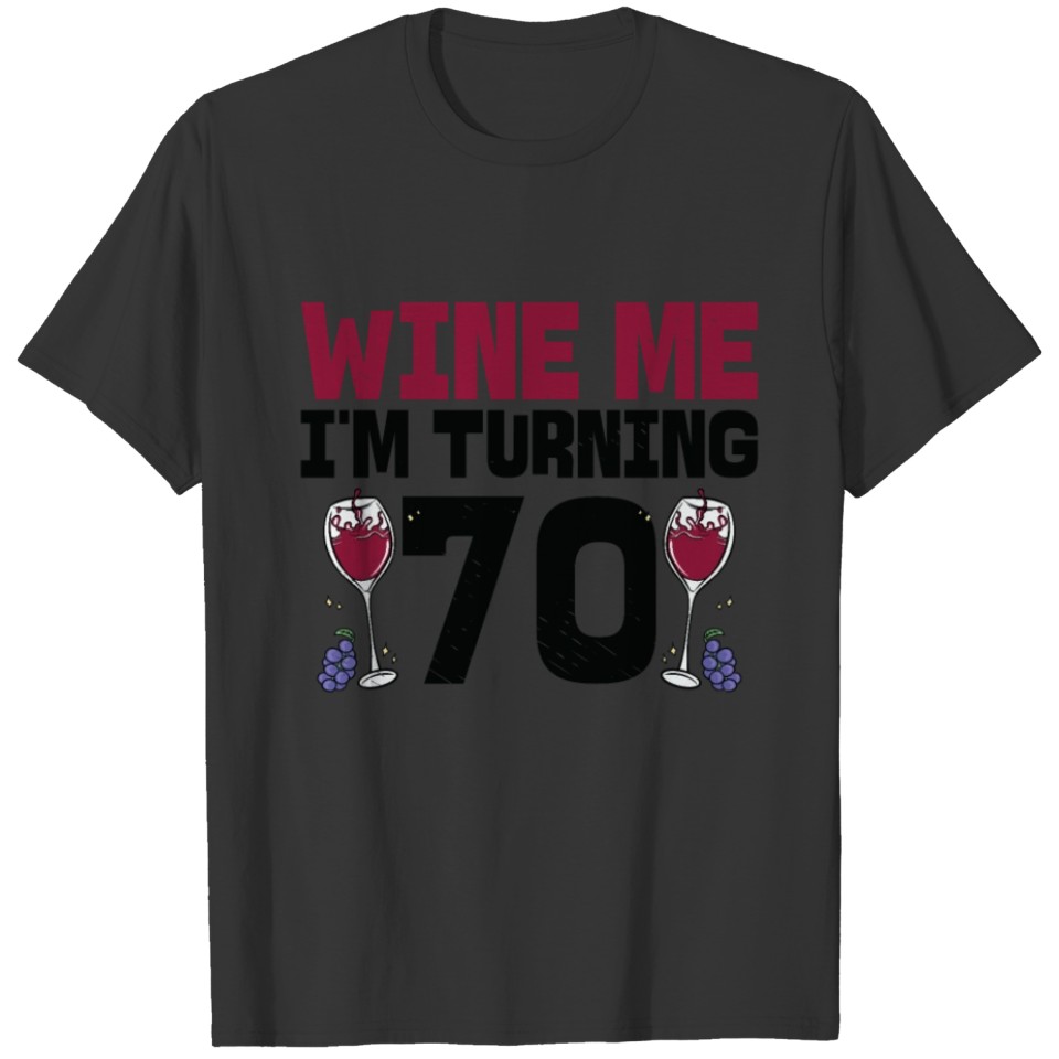 Wine Me I'm Turning 70 Drinking 70th Birthday T-shirt