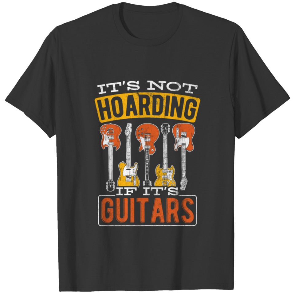 Musician Band Player Guitarist Not Hoarding If T-shirt