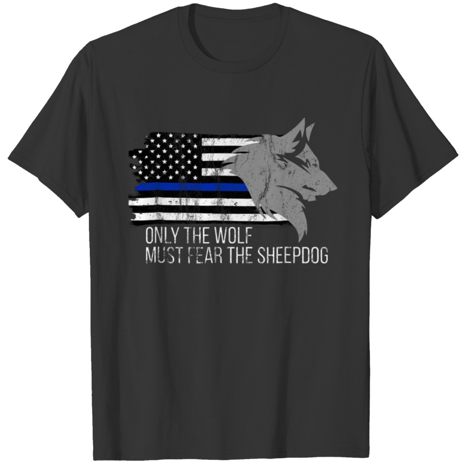 Thin Blue Line Only The Wolf Must Fear Shirt Gift T-shirt