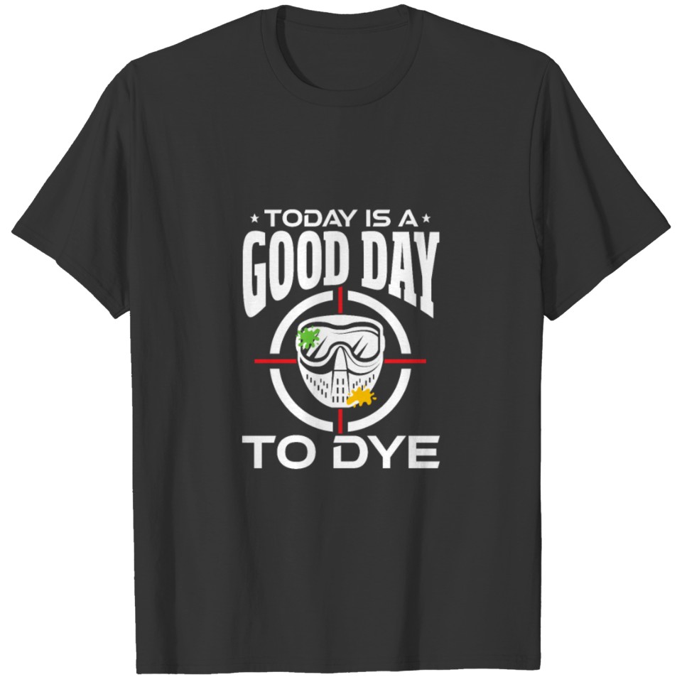 Today Is A Good Day To Dye T-shirt