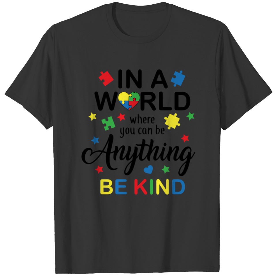 Autism AwarenessIn a world where you can be anythi T-shirt