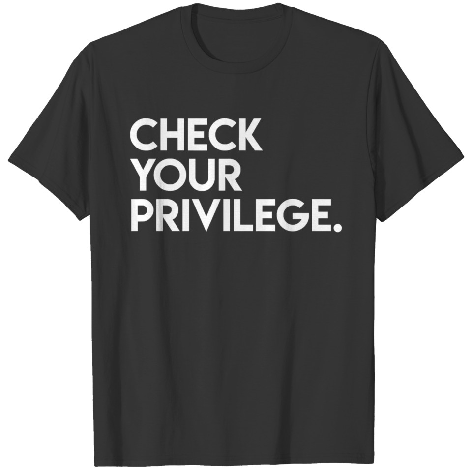 Check Your Privilege Empowerment Political T Shirt T-shirt