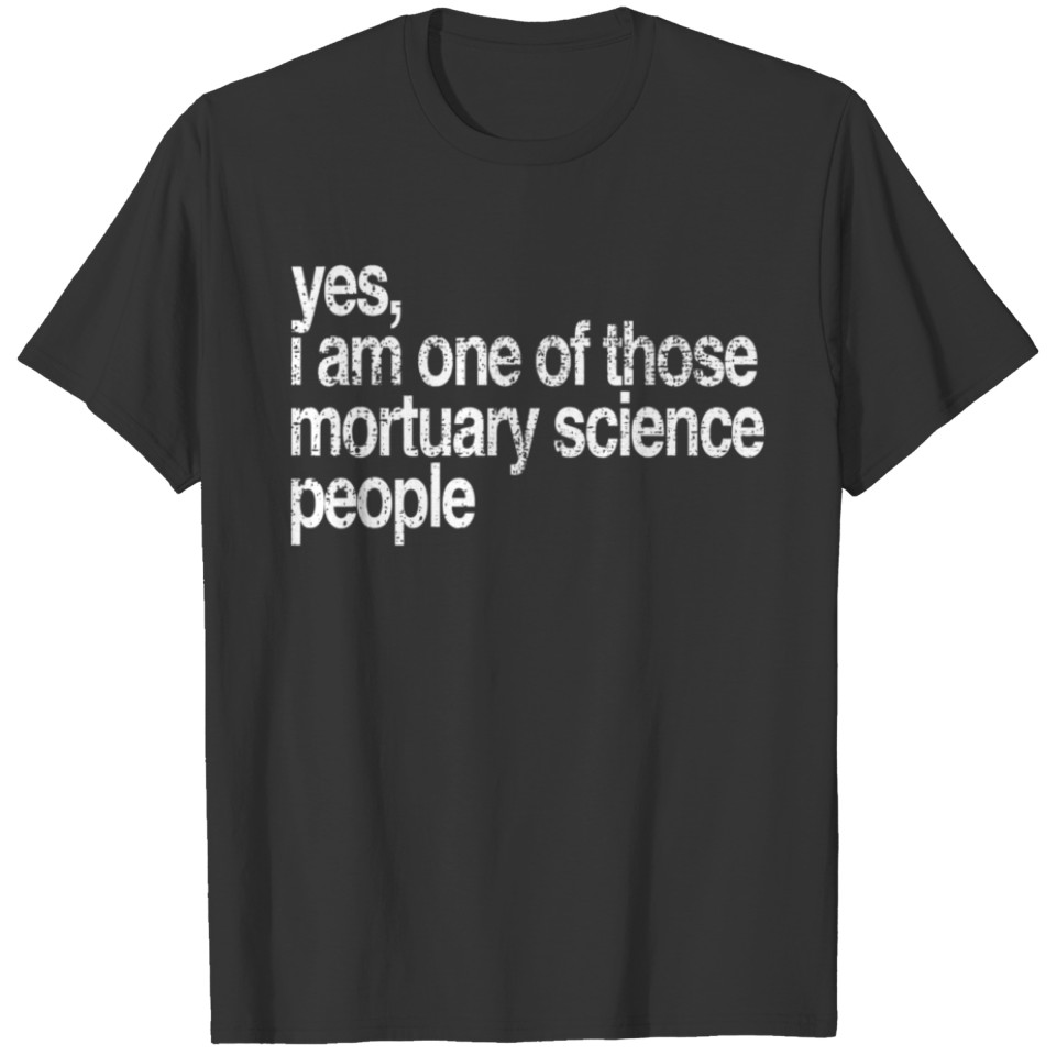 Funny For Mortuary Students and Funeral Directors T-shirt