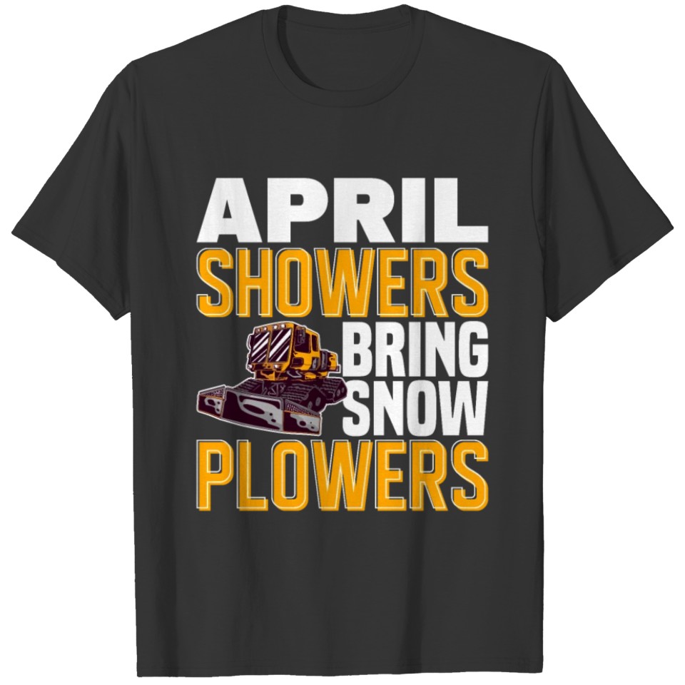 APRIL SHOWERS BRING SNOW PLOWERS Motif for Snow T-shirt