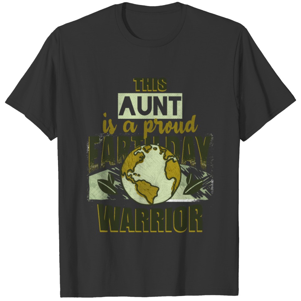 Warrior Save Planet Happy Earth Day Aunt T Shirts