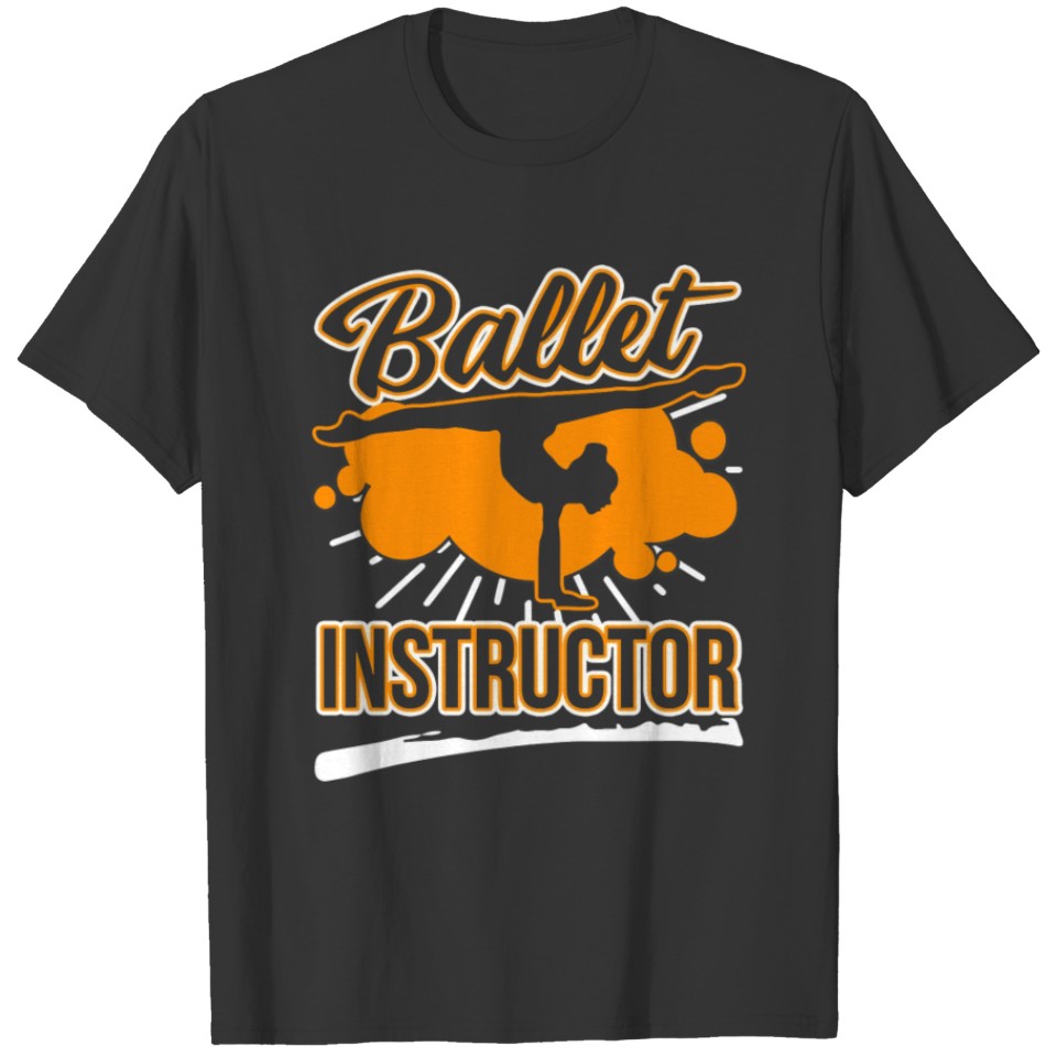 Ballet Dance Instructor 92 Balle Ballerina T-shirt