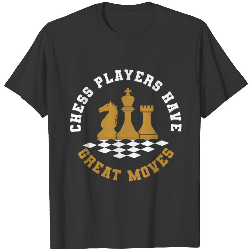 Chess Players Have Great Moves T-shirt
