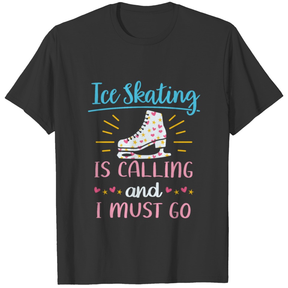 Ice Skating Is Calling and I Must Go Figure Skater T-shirt