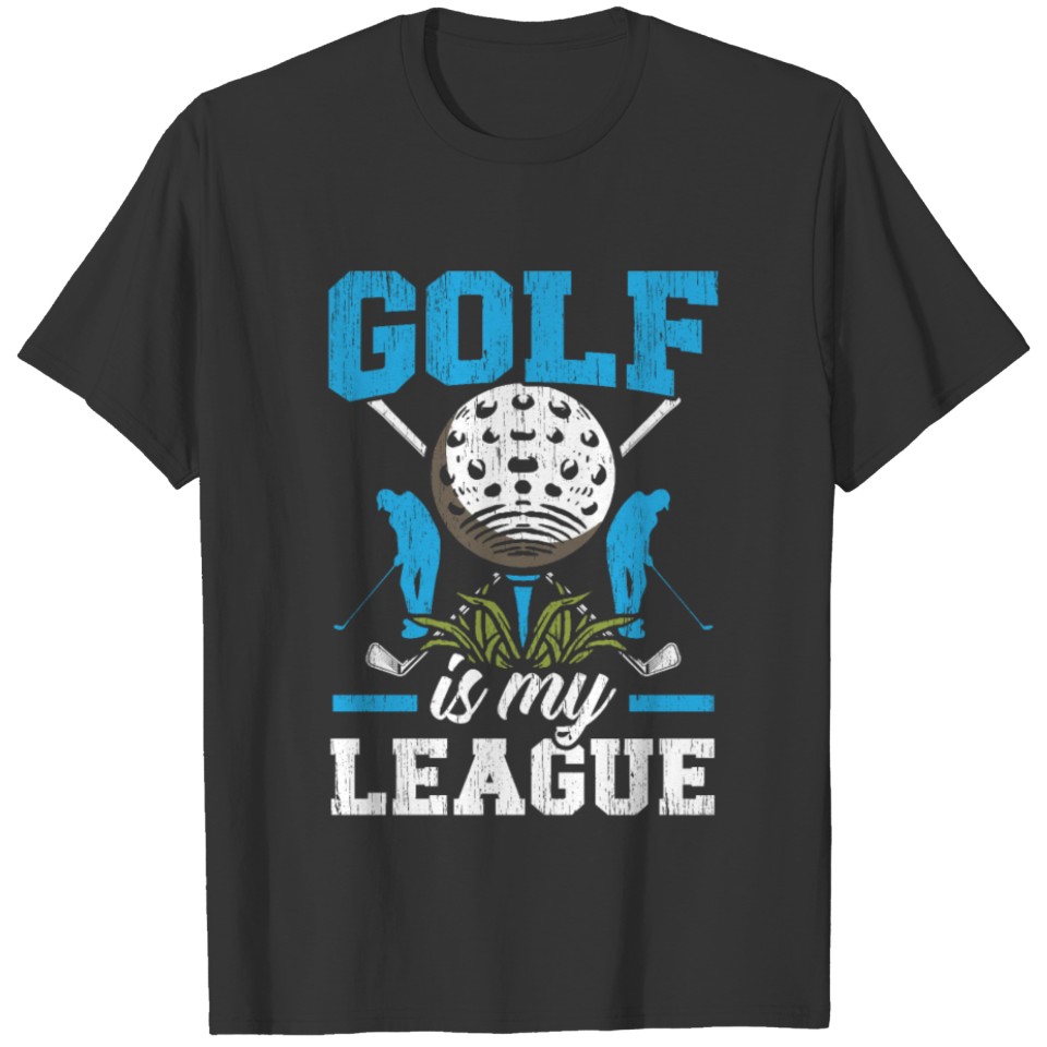 Golf Is My League Golfer Golfing Sport Golf Cart T-shirt