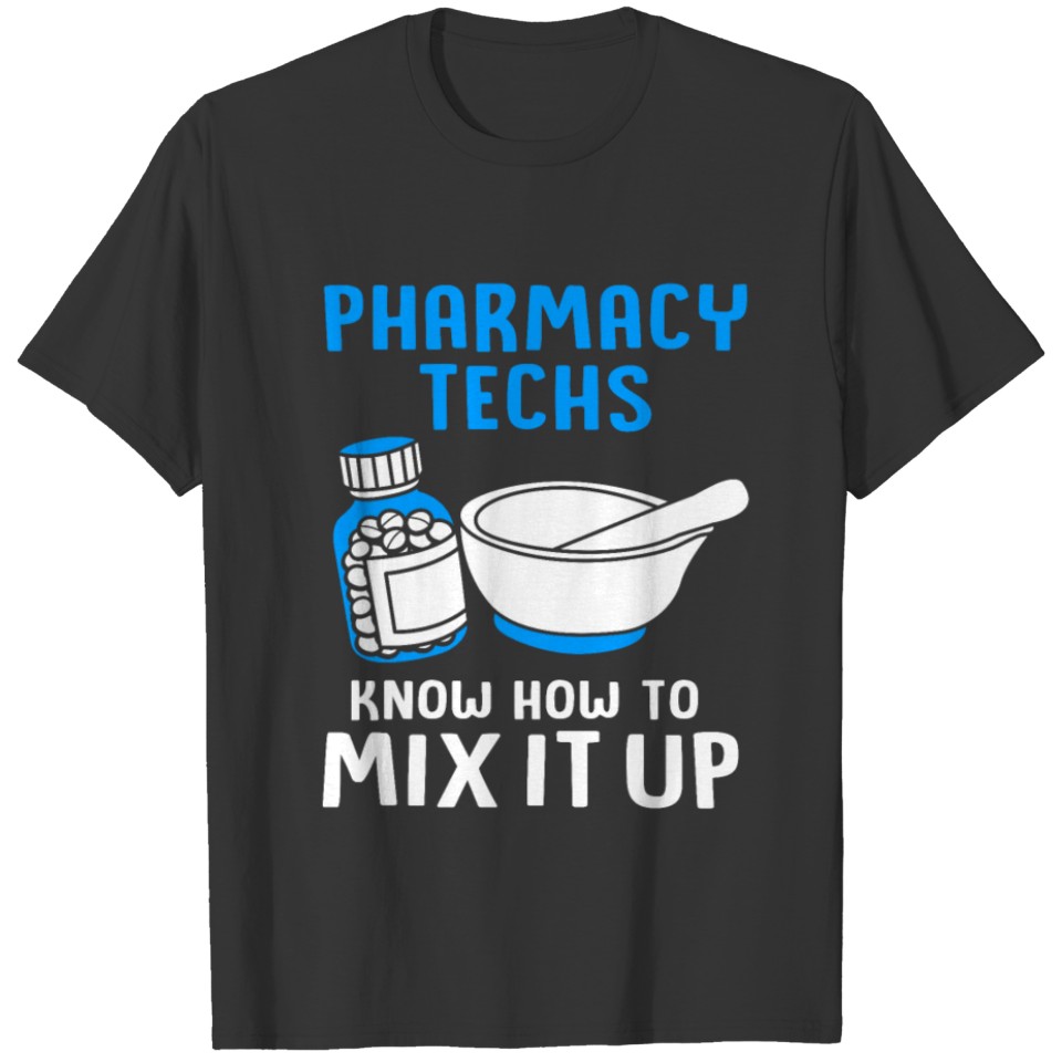 Pharmacy Techs Know How To Mix It Up T-shirt