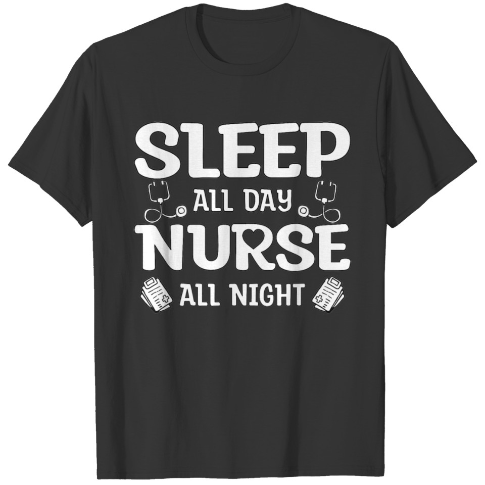 Sleep All Day Nurse All Night Night Shift Nurses T-shirt