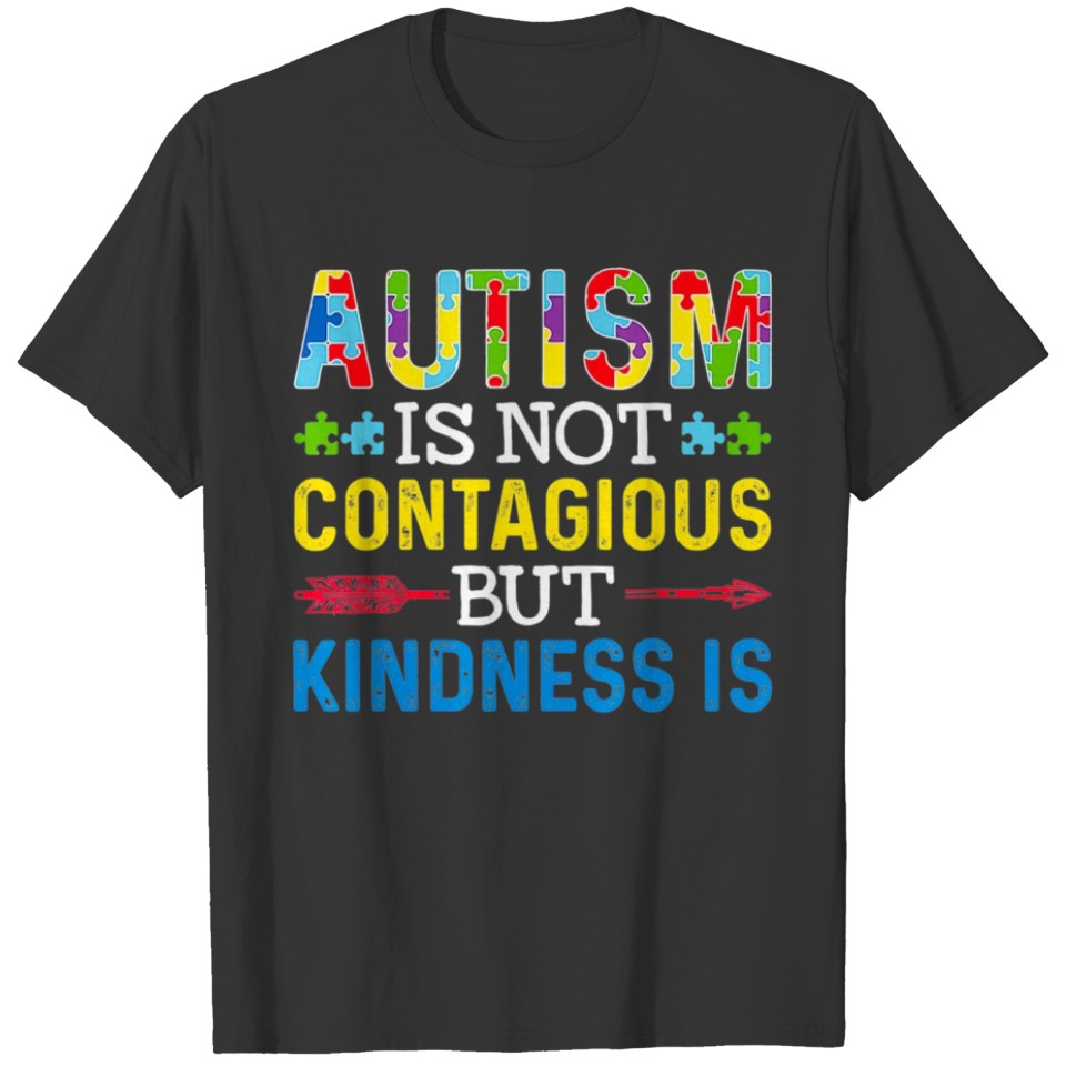 Autism Is Not Contagious but Kindness Is Autism T-shirt
