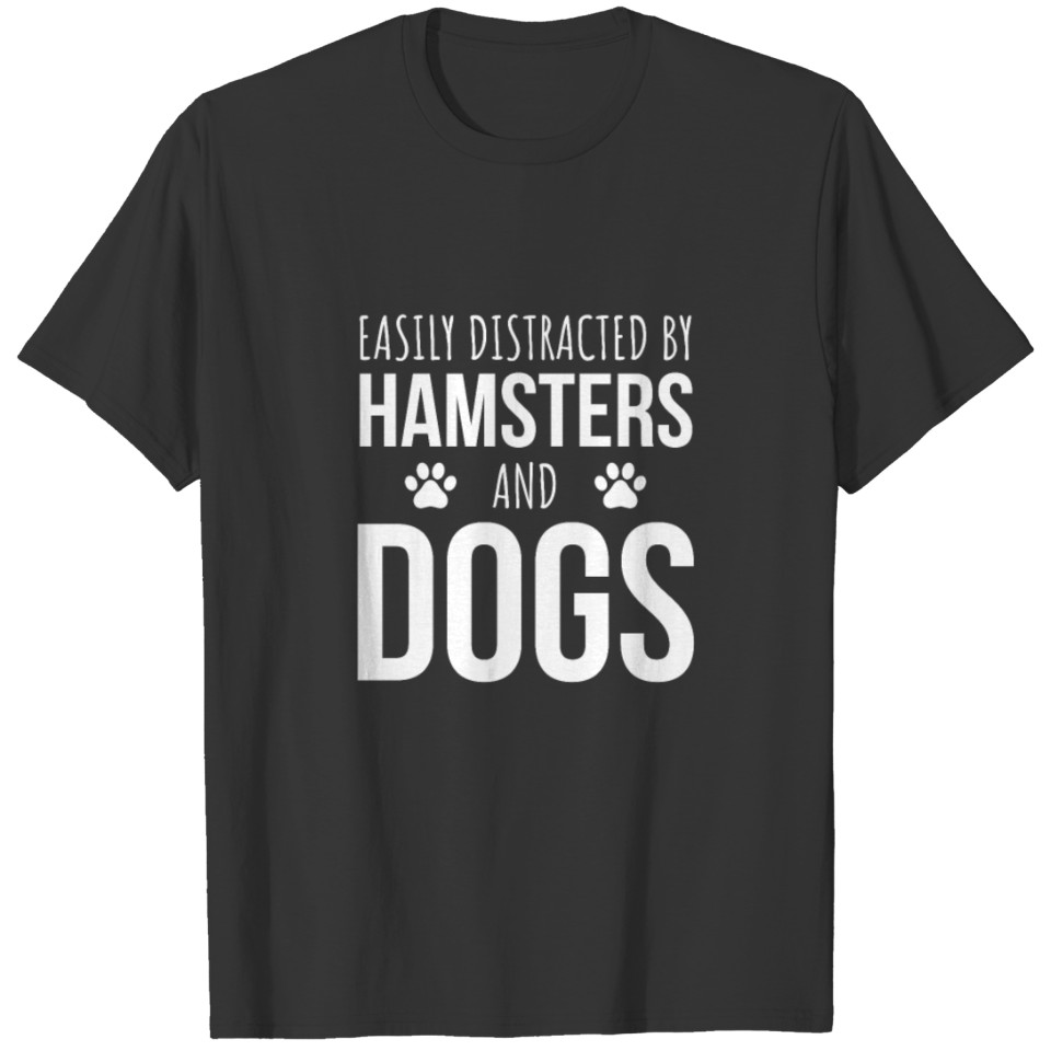 Easily Distracted By Hamsters And Dogs T-shirt
