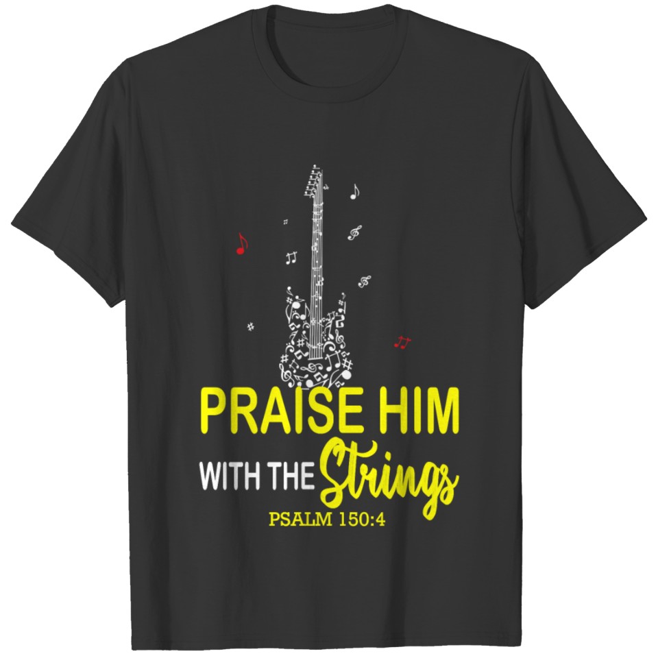 Guitar Praise Him With The Strings Christian Guita T-shirt