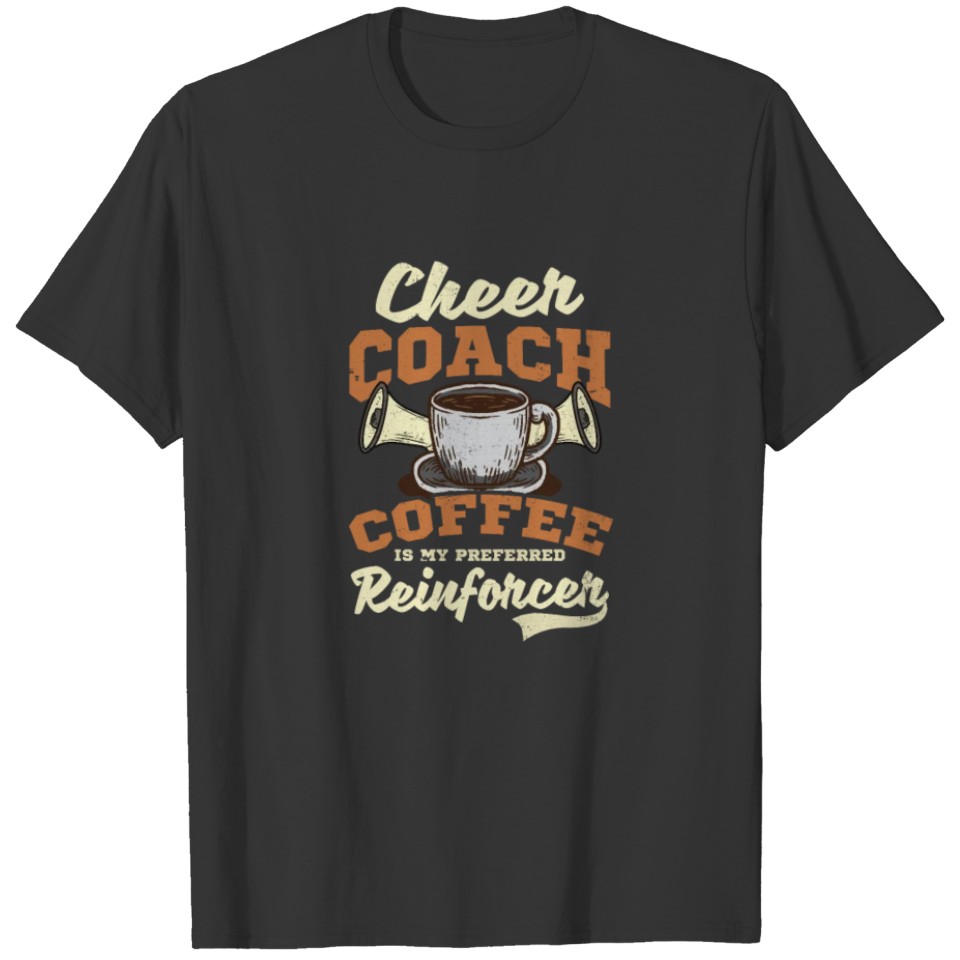 Cheer Coach Coffee Is My Preferred Reinforcer T-shirt