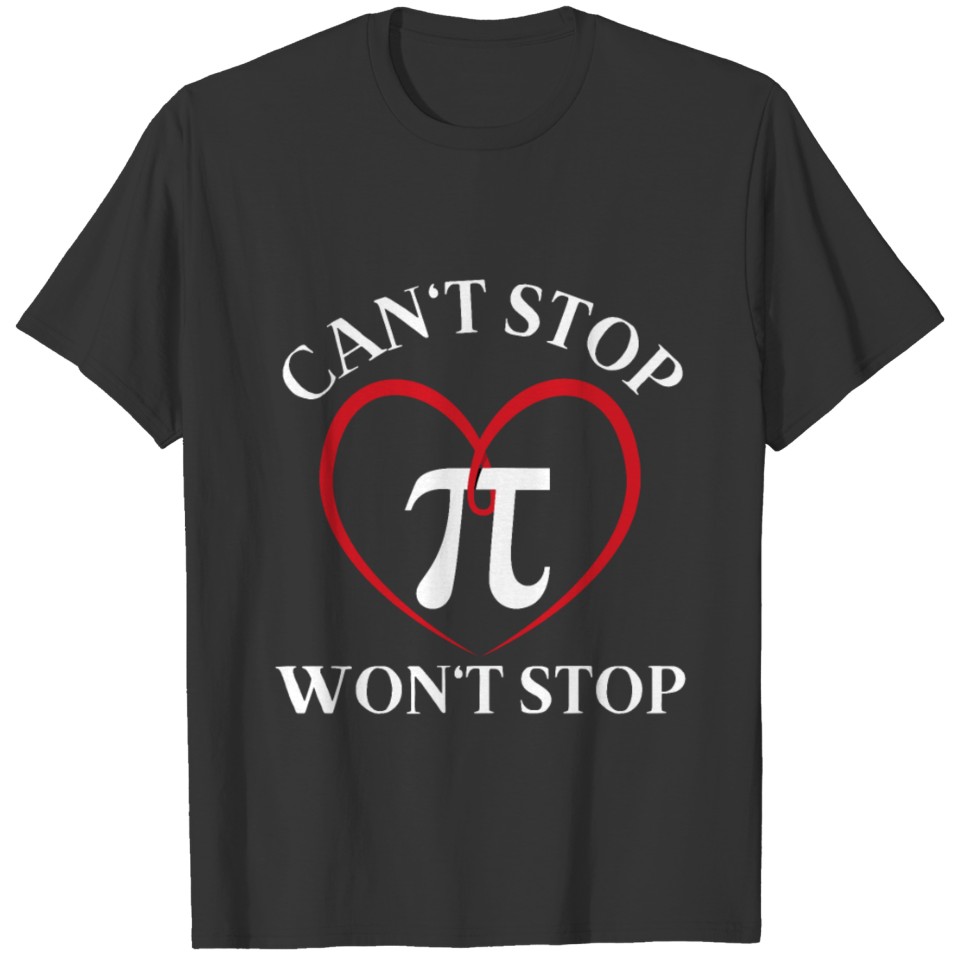 Pi Day Funny Math Geek Can't Stop Won't Stop 3.18 T-shirt