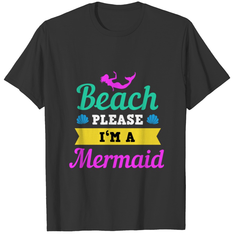 Beach Please I'm A Mermaid - Mermaid T-shirt