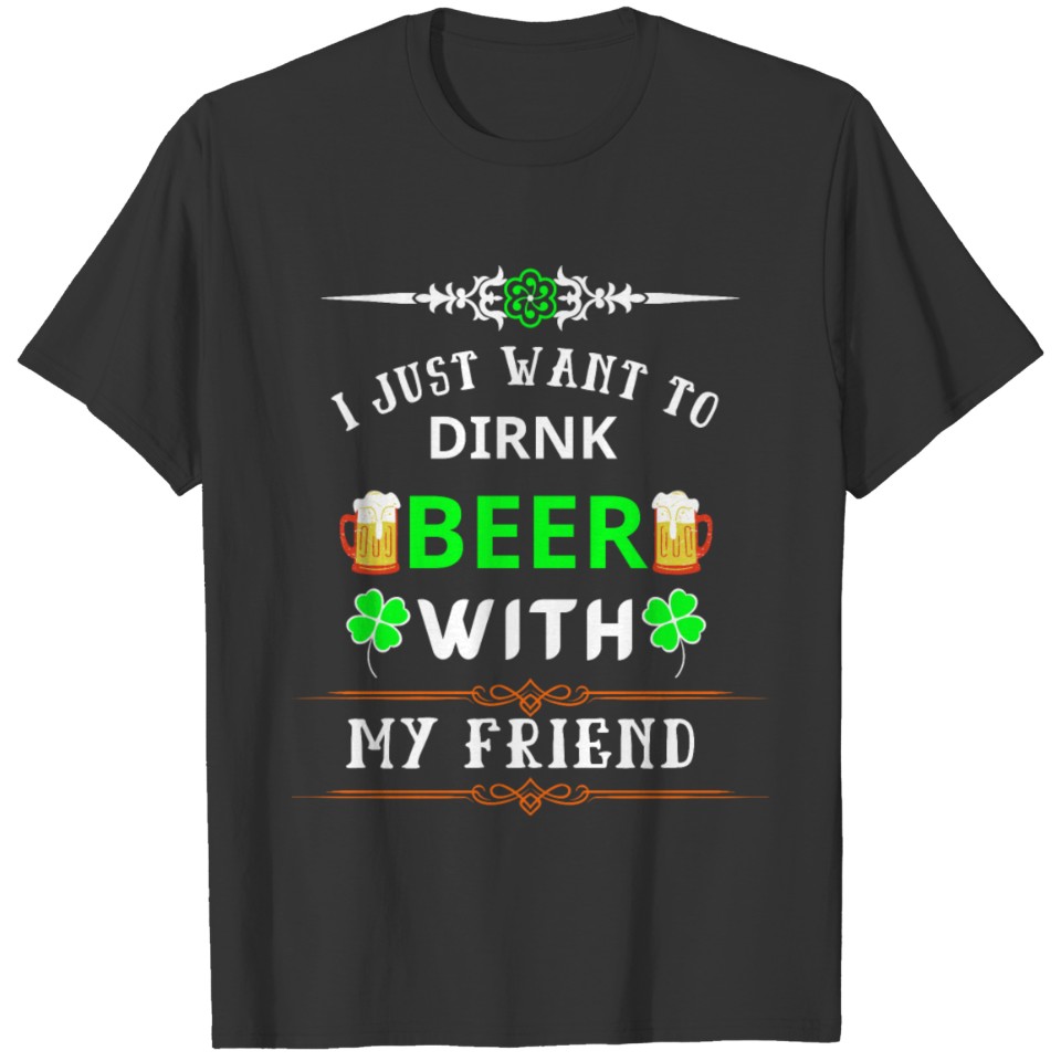 I Just Want To Drink Beer With My Friend T-shirt