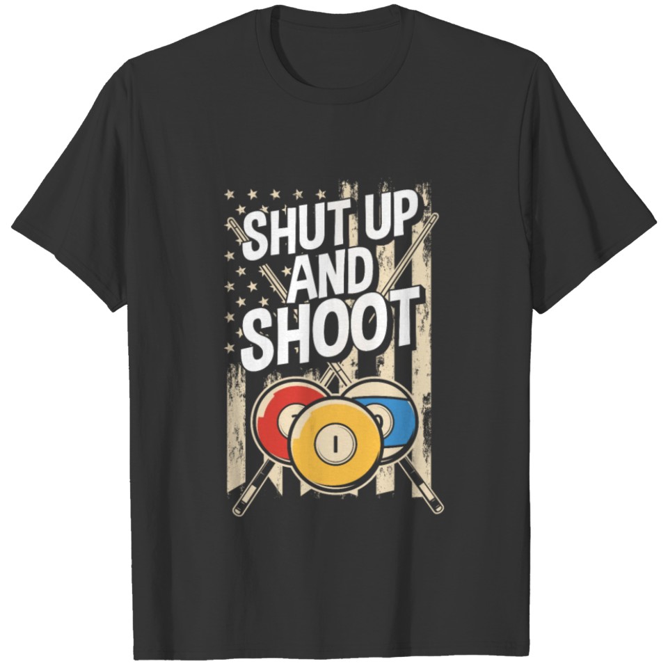 Shut Up And Shoot Billiard Snooker Pool Billiards T-shirt