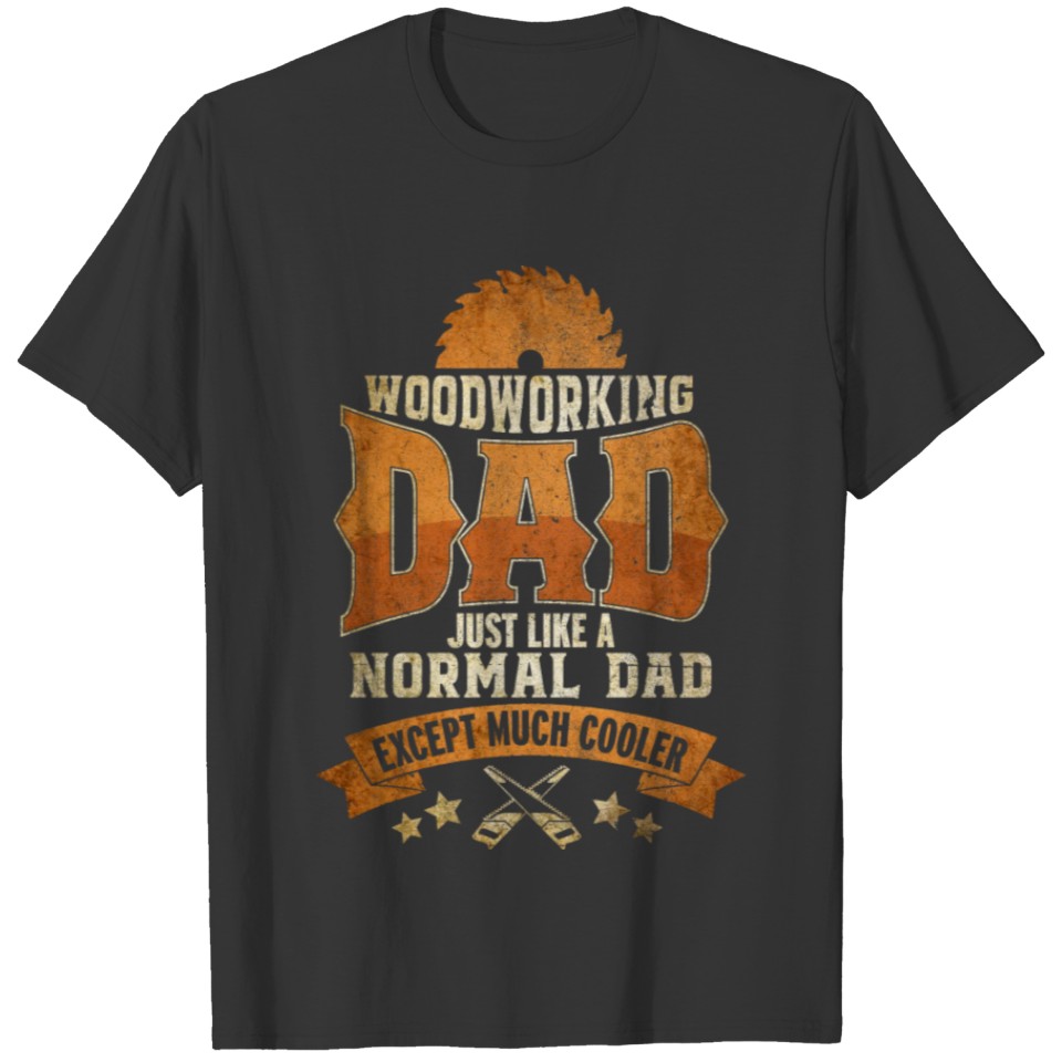 Woodworking Dad carpenter wood craft carver gift T-shirt
