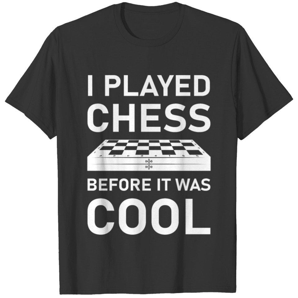 I Played Chess before it was cool - Board Game T-shirt
