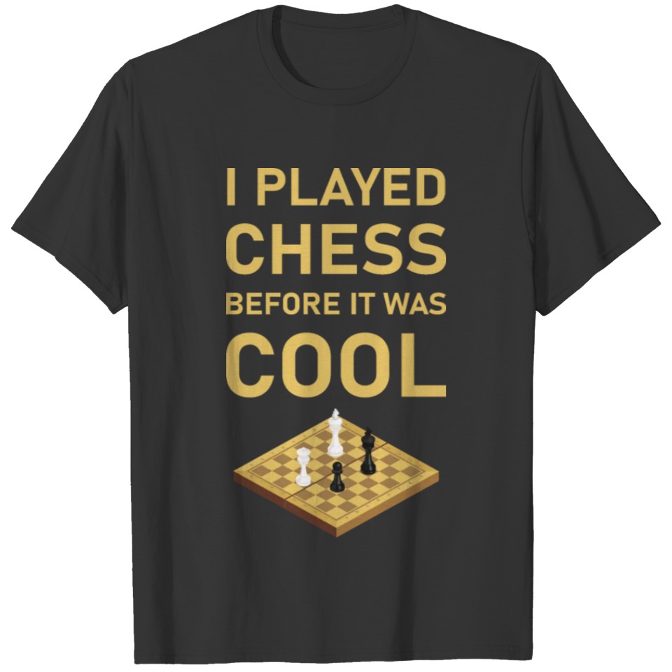 I Played Chess before it was cool - Board Game T-shirt