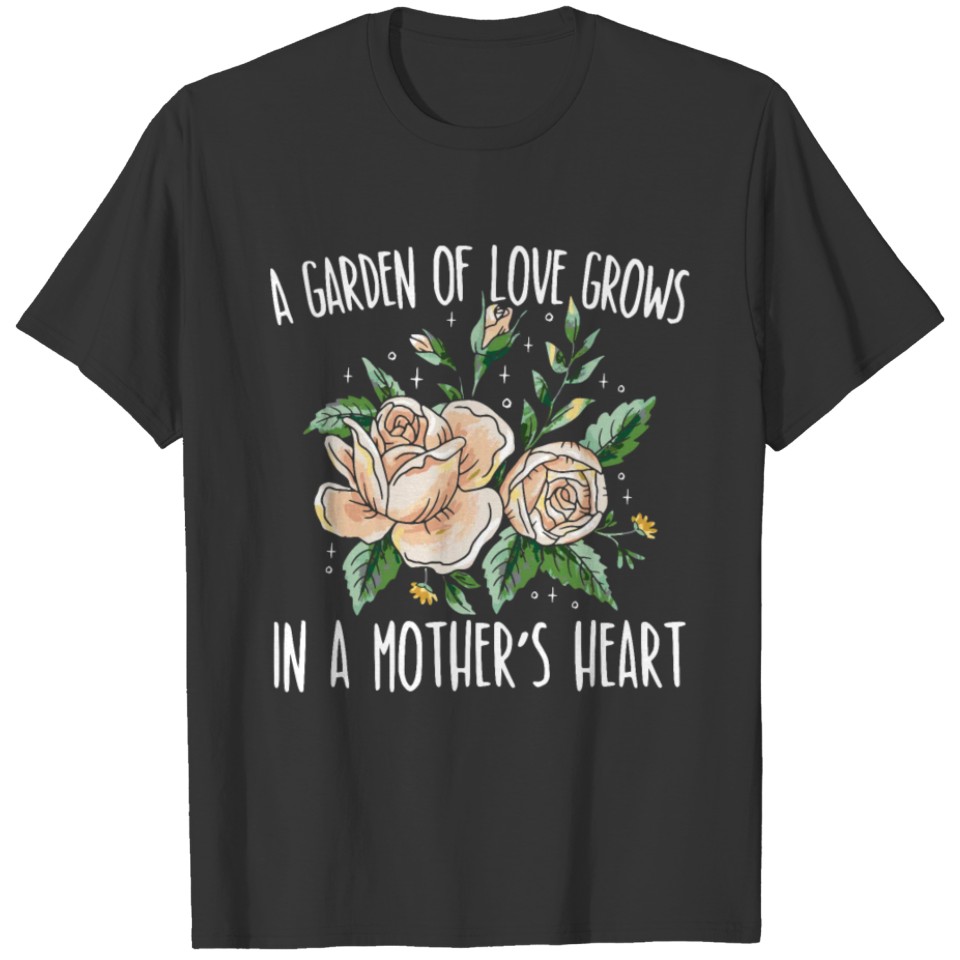 A Garden Of Love Grows In A Mother's Love Mom T Shirts