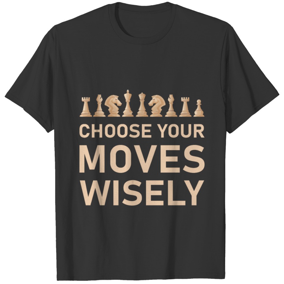 Choose your moves wisely T-shirt