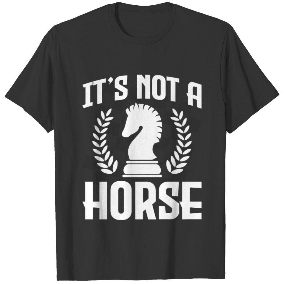 It's Not A Horse Funny Chess Player Chess Lover T-shirt