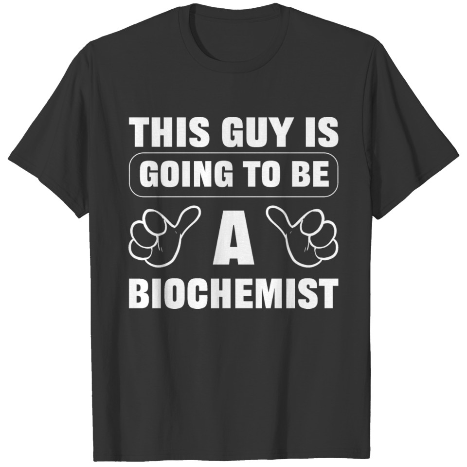 Be Biochemist Student Gift T-shirt