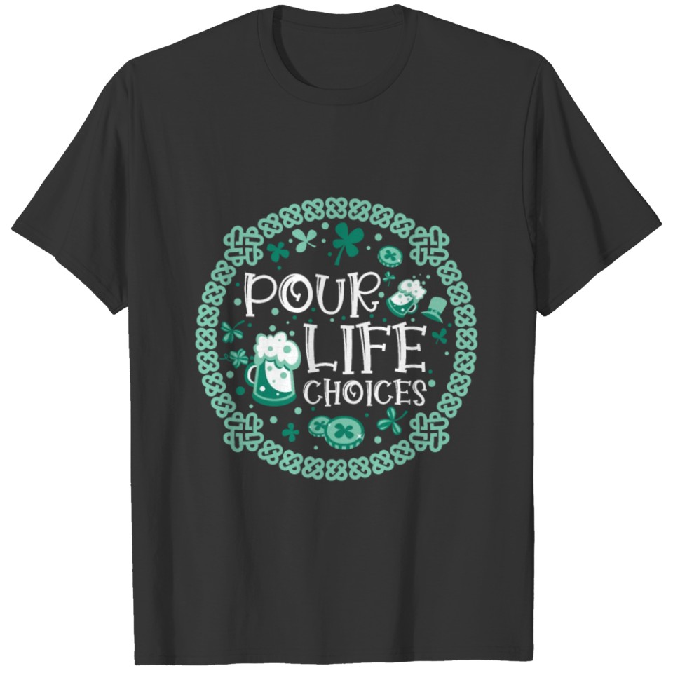 Pour Life Choices St Patrick Day St Patrick's T-shirt