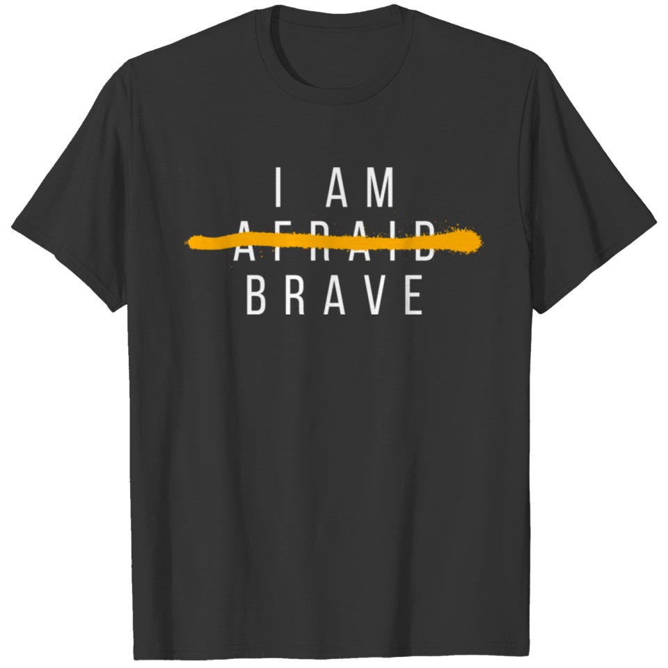 I am brave. T-shirt