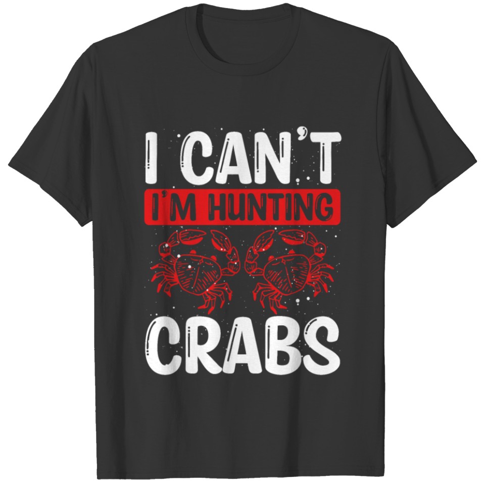 Crab Hunting Gear Crab Fishing Crabby Hunter Crab T-shirt