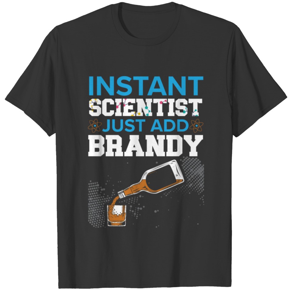 Instant Scientist Just Add Brandy Drinker Science T-shirt