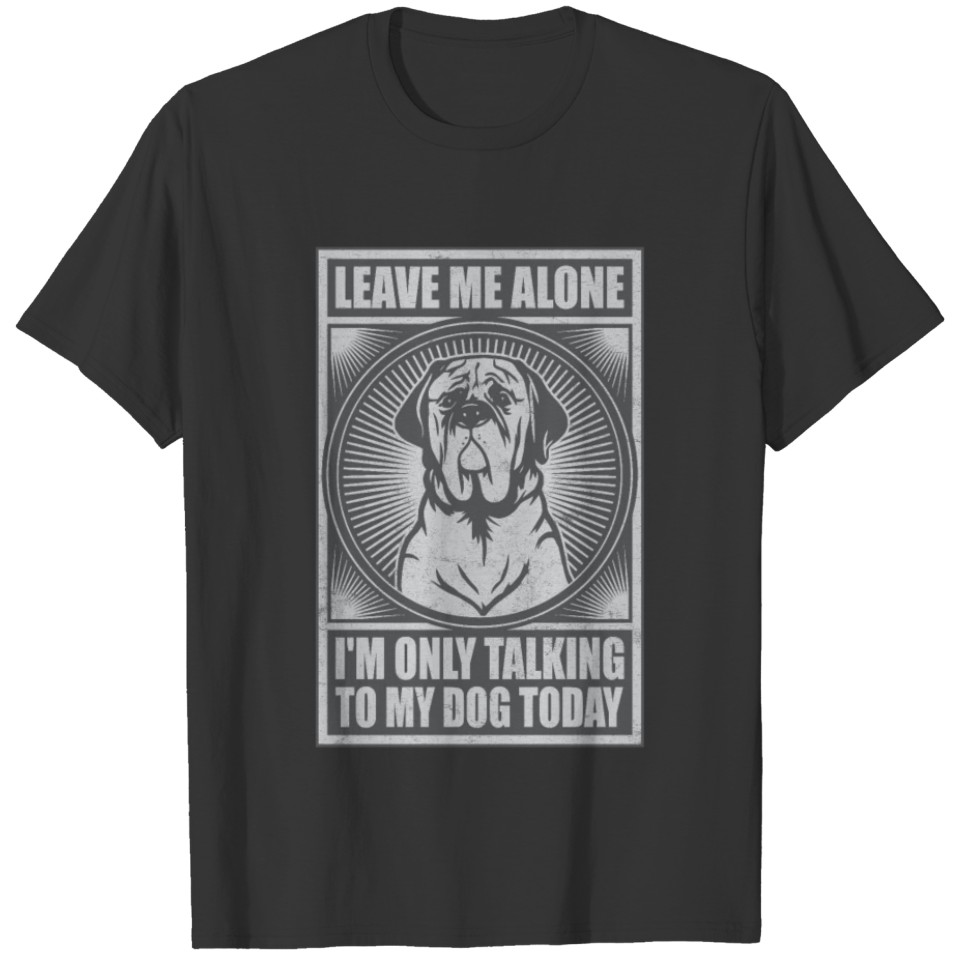 English Mastiff I'm Only Talking To My Dog Today T-shirt