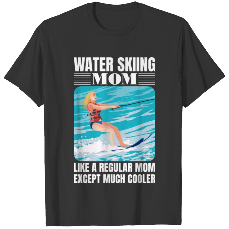 Water Skiing Mom Like A Regular Mom - Water Ski T-shirt
