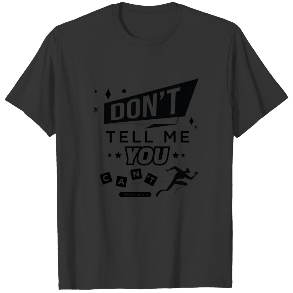 Don't Tell Me You Can't ! T-shirt
