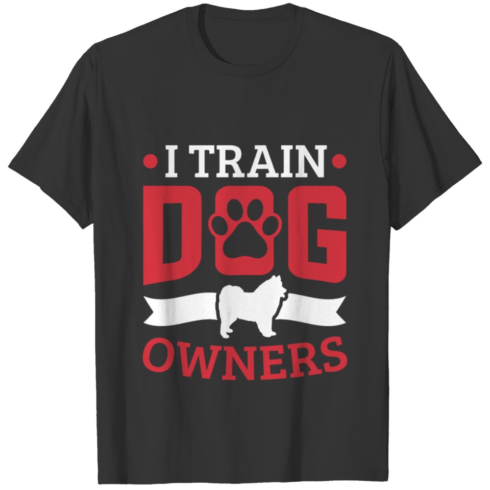 Dog Trainer I Train Dog Owners Dog Training T-shirt